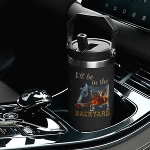 Cigar Bourbon Lovers Flip Straw Tumbler I Will Be In The Backyard TS12 Print Your Wear