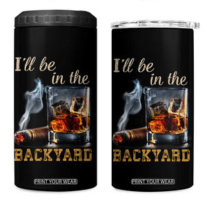 Cigar Bourbon Lovers 4 in 1 Can Cooler Tumbler I Will Be In The Backyard TS12 One Size: 16 oz Black Print Your Wear
