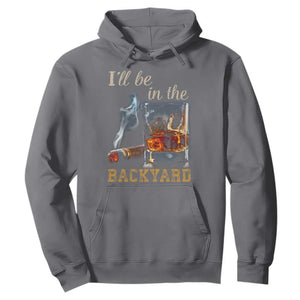 Cigar Bourbon Lovers Hoodie I Will Be In The Backyard TS12 Charcoal Print Your Wear