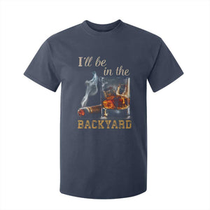 Cigar Bourbon Lovers T Shirt For Kid I Will Be In The Backyard TS12 Navy Print Your Wear