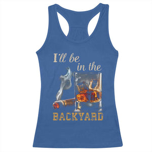 Cigar Bourbon Lovers Racerback Tank Top I Will Be In The Backyard TS12 Royal Blue Print Your Wear