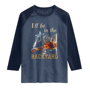 Cigar Bourbon Lovers Raglan Shirt I Will Be In The Backyard TS12 Heather Denim Navy Print Your Wear