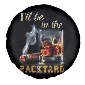 Cigar Bourbon Lovers Spare Tire Cover I Will Be In The Backyard TS12 Print Your Wear