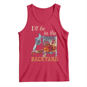 Cigar Bourbon Lovers Tank Top I Will Be In The Backyard TS12 Red Print Your Wear