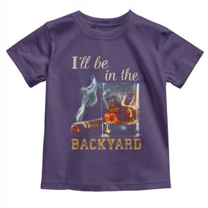 Cigar Bourbon Lovers Toddler T Shirt I Will Be In The Backyard TS12 Purple Print Your Wear