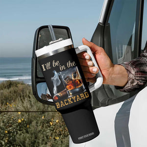Cigar Bourbon Lovers Tumbler With Handle I Will Be In The Backyard TS12 Print Your Wear