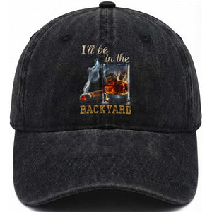 Cigar Bourbon Lovers Washed Cotton Baseball Cap I Will Be In The Backyard TS12 Print Your Wear