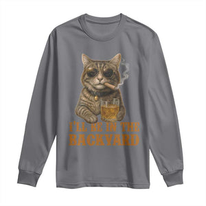 Funny Cat Bourbon Lover Long Sleeve Shirt I Will Be In The Backyard Cigar Meme TS12 Charcoal Print Your Wear