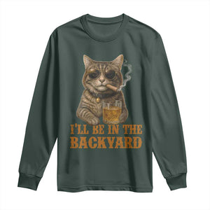Funny Cat Bourbon Lover Long Sleeve Shirt I Will Be In The Backyard Cigar Meme TS12 Dark Forest Green Print Your Wear