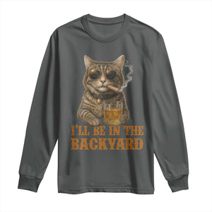 Funny Cat Bourbon Lover Long Sleeve Shirt I Will Be In The Backyard Cigar Meme TS12 Dark Heather Print Your Wear