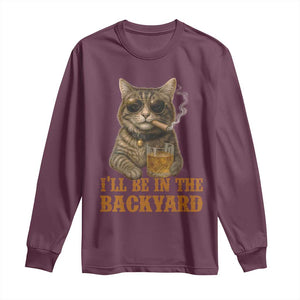 Funny Cat Bourbon Lover Long Sleeve Shirt I Will Be In The Backyard Cigar Meme TS12 Maroon Print Your Wear