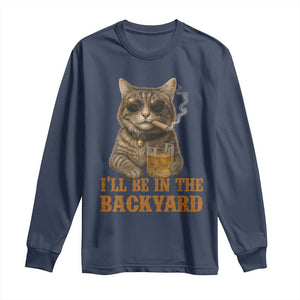 Funny Cat Bourbon Lover Long Sleeve Shirt I Will Be In The Backyard Cigar Meme TS12 Navy Print Your Wear