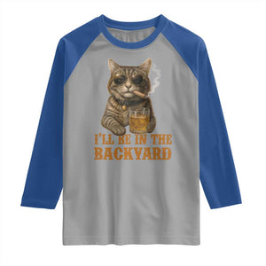 Funny Cat Bourbon Lover Raglan Shirt I Will Be In The Backyard Cigar Meme TS12 Sport Gray Royal Print Your Wear