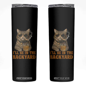 Funny Cat Bourbon Lover Skinny Tumbler I Will Be In The Backyard Cigar Meme TS12 Black Print Your Wear
