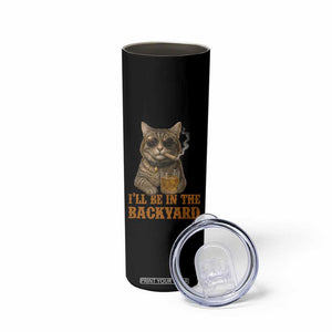 Funny Cat Bourbon Lover Skinny Tumbler I Will Be In The Backyard Cigar Meme TS12 Print Your Wear