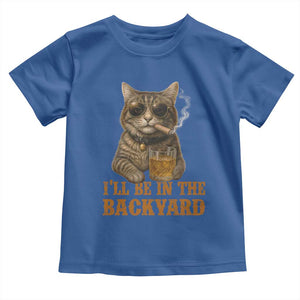 Funny Cat Bourbon Lover Toddler T Shirt I Will Be In The Backyard Cigar Meme TS12 Royal Blue Print Your Wear