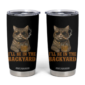 Funny Cat Bourbon Lover Tumbler Cup I Will Be In The Backyard Cigar Meme TS12 Black Print Your Wear
