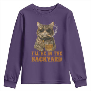 Funny Cat Bourbon Lover Youth Sweatshirt I Will Be In The Backyard Cigar Meme TS12 Purple Print Your Wear