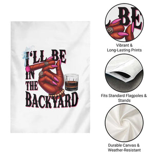 Bourbon And Cigar Lover Garden Flag I Will Be In The Backyard TS12 Print Your Wear