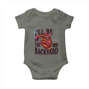 Bourbon And Cigar Lover Baby Onesie I Will Be In The Backyard TS12 Military Green Print Your Wear