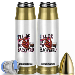 Bourbon And Cigar Lover Bullet Tumbler I Will Be In The Backyard TS12 White Print Your Wear