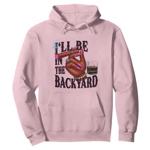 Bourbon And Cigar Lover Hoodie I Will Be In The Backyard TS12 Light Pink Print Your Wear