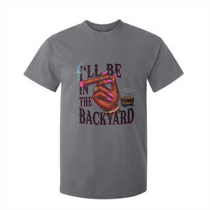 Bourbon And Cigar Lover T Shirt For Kid I Will Be In The Backyard TS12 Charcoal Print Your Wear