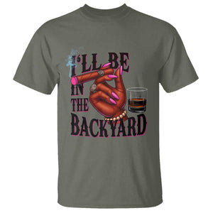 Bourbon And Cigar Lover T Shirt I Will Be In The Backyard TS12 Military Green Print Your Wear