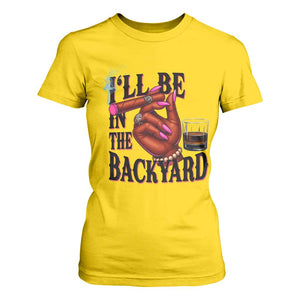 Bourbon And Cigar Lover T Shirt For Women I Will Be In The Backyard TS12 Daisy Print Your Wear