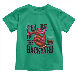Bourbon And Cigar Lover Toddler T Shirt I Will Be In The Backyard TS12 Irish Green Print Your Wear