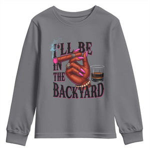 Bourbon And Cigar Lover Youth Sweatshirt I Will Be In The Backyard TS12 Charcoal Print Your Wear