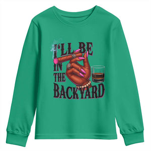 Bourbon And Cigar Lover Youth Sweatshirt I Will Be In The Backyard TS12 Irish Green Print Your Wear