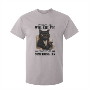 Funny Sarcastic Cat T Shirt For Kid Everything Will Kill You So Choose Something Fun TS12 Ice Gray Print Your Wear