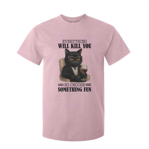 Funny Sarcastic Cat T Shirt For Kid Everything Will Kill You So Choose Something Fun TS12 Light Pink Print Your Wear