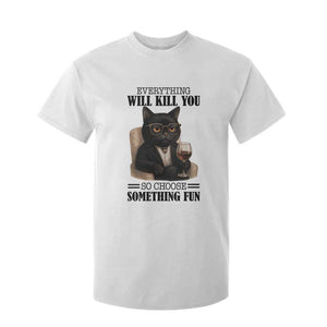 Funny Sarcastic Cat T Shirt For Kid Everything Will Kill You So Choose Something Fun TS12 White Print Your Wear