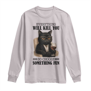 Funny Sarcastic Cat Long Sleeve Shirt Everything Will Kill You So Choose Something Fun TS12 Ice Gray Print Your Wear