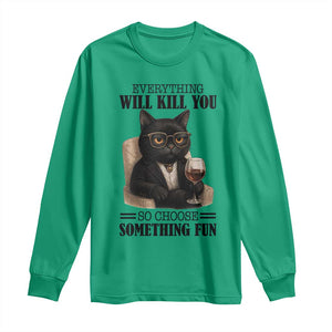Funny Sarcastic Cat Long Sleeve Shirt Everything Will Kill You So Choose Something Fun TS12 Irish Green Print Your Wear