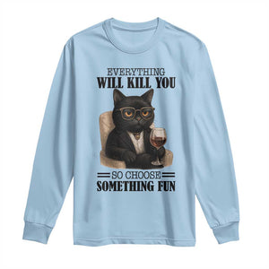 Funny Sarcastic Cat Long Sleeve Shirt Everything Will Kill You So Choose Something Fun TS12 Light Blue Print Your Wear