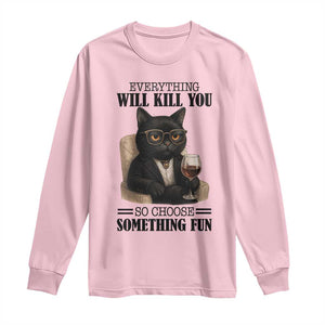 Funny Sarcastic Cat Long Sleeve Shirt Everything Will Kill You So Choose Something Fun TS12 Light Pink Print Your Wear