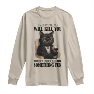Funny Sarcastic Cat Long Sleeve Shirt Everything Will Kill You So Choose Something Fun TS12 Sand Print Your Wear