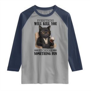 Funny Sarcastic Cat Raglan Shirt Everything Will Kill You So Choose Something Fun TS12 Sport Gray Navy Print Your Wear