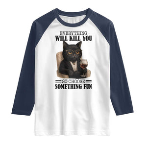 Funny Sarcastic Cat Raglan Shirt Everything Will Kill You So Choose Something Fun TS12 White Navy Print Your Wear