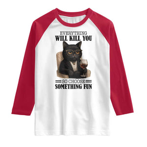 Funny Sarcastic Cat Raglan Shirt Everything Will Kill You So Choose Something Fun TS12 White Red Print Your Wear