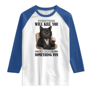 Funny Sarcastic Cat Raglan Shirt Everything Will Kill You So Choose Something Fun TS12 White Royal Print Your Wear