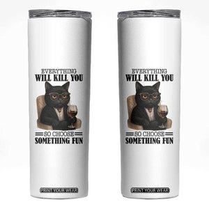 Funny Sarcastic Cat Skinny Tumbler Everything Will Kill You So Choose Something Fun TS12 White Print Your Wear
