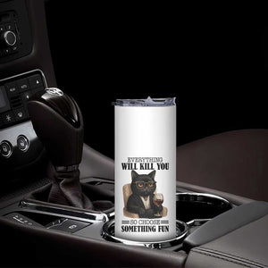 Funny Sarcastic Cat Skinny Tumbler Everything Will Kill You So Choose Something Fun TS12 Print Your Wear
