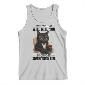 Funny Sarcastic Cat Tank Top Everything Will Kill You So Choose Something Fun TS12 Ash Print Your Wear