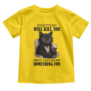 Funny Sarcastic Cat Toddler T Shirt Everything Will Kill You So Choose Something Fun TS12 Daisy Print Your Wear