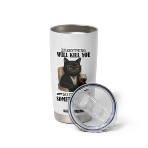 Funny Sarcastic Cat Tumbler Cup Everything Will Kill You So Choose Something Fun TS12 Print Your Wear