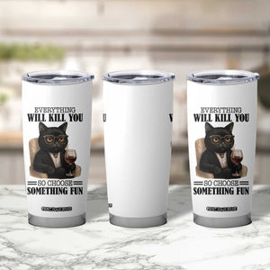 Funny Sarcastic Cat Tumbler Cup Everything Will Kill You So Choose Something Fun TS12 Print Your Wear